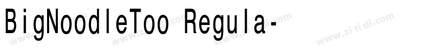 BigNoodleToo Regula字体转换